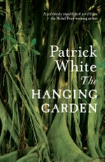 The hanging garden / Patrick White ; with a note from David Marr.