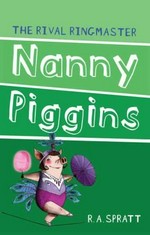 Nanny Piggins and the rival ringmaster / R. A. Spratt.