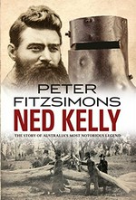 Ned Kelly : the story of Australia's most notorious legend / Peter FitzSimons.