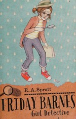 Friday Barnes, girl detective / R.A. Spratt.