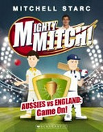 Aussies vs England : game on! / Mitchell Starc and Tiffany Malins ; illustrated by Philip Bunting.