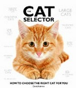 The cat selector : how to choose the right cat for you / David Alderton.