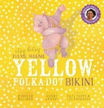 Itsy bitsy teenie weenie yellow polka dot bikini / written by Paul Vance & Lee Pockriss ; illustrated by Kerry Argent ; performed by Deborah Mailman.