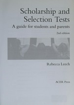 Scholarship and selection tests : a guide for students and parents / Rebecca Leech.