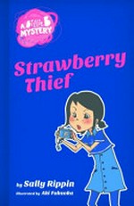 Strawberry thief / by Sally Rippin ; illustrator by Aki Fukuoka.