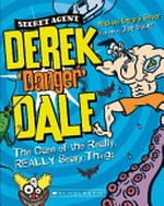 Secret agent Derek 'Danger' Dale : the case of the really, really, scary things / Michael Gerard Bauer ; illustrated by Joe Bauer.