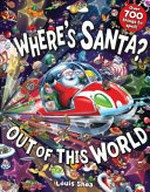 Where's Santa? Out of this World / Louis Shea.