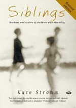 Siblings : brothers and sisters of children with disability / Kate Strohm.