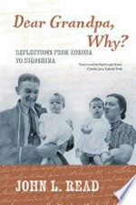 Dear Grandpa, why? : reflections from Kokoda to Hiroshima / John L. Read.