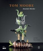 Tom Moore : abundant wonder / Lisa Slade, Mark Thomson, Adrian