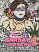 Bee-stung lips : Barbara Hanrahan / Nic Brown, Jacqueline Millner, Elspeth Pitt ; [edited by Nic Brown, Flinders University Museum of Art].