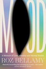 Mood : a memoir of love, identity and mental health / Roz Bellamy.