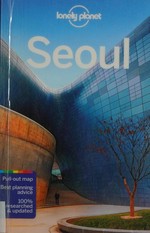 Seoul / written and researched by Trent Holden, Simon Richmond.