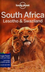 South Africa, Lesotho & Swaziland / this edition written and researched by James Bainbridge, Jean-Bernard Carillet, Lucy Corne, Alan Murphy, Matt Phillips, Simon Richmond.