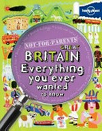 Not-for-parents Great Britain : everything you ever wanted to know / Janine Scott, Peter Rees.