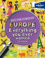 Not-for-parents Europe : everything you ever wanted to know / Clive Gifford.