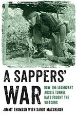 A Sappers' war : how the legendary Aussie tunnel rats fought the Vietcong / Jimmy Thomson, Sandy MacGregor.