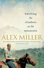 Watching the climbers on the mountain / Alex Miller.