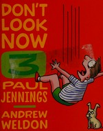 Don't look now. Paul Jennings & [illustrations] Andrew Weldon. [Book 3] /