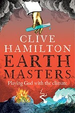 Earthmasters : playing God with the climate / Clive Hamilton.