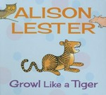 Growl like a tiger / Alison Lester.