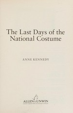 The last days of the national costume / Anne Kennedy.