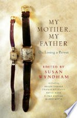 My mother, my father : on losing a parent / edited by Susan Wyndham.