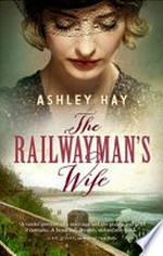 The railwayman's wife / Ashley Hay.