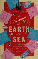 A teaspoon of earth and sea / Dina Nayeri.