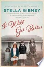 It will get better / Stella Gibney ; [foreword by Rebecca Gibney].