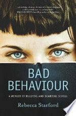 Bad behaviour : a memoir of bullying and boarding school / Rebecca Starford.