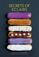 Secrets of eclairs / Marianne Magnier-Moreno ; photography by Olivier Malingue.