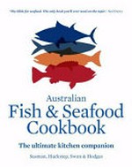 The Australian fish & seafood cookbook : the ultimate kitchen companion / Susman, Huckstep, Swan & Hodges.