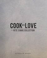 Cook with love : the Pete Evans collection / Pete Evans.