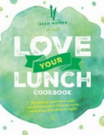 Love your lunch cookbook / Sean Wainer ; photography by Salka Hamar Penning.