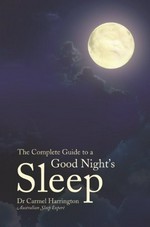 The complete guide to a good night's sleep / Carmel Harrington.
