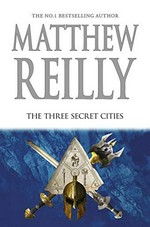 The three secret cities / Matthew Reilly.