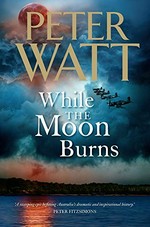 While the Moon burns / Peter Watt.