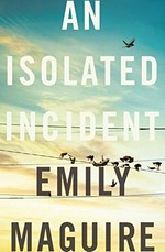 An isolated incident / Emily Maguire.