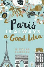 Paris is always a good idea / Nicolas Barreau.