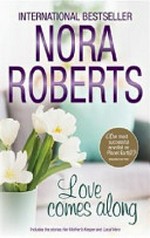 Love comes along / Nora Roberts.
