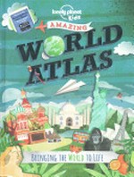 Amazing world atlas / [authors, Deborah Murrell, Philip Steele] ; [illustrator, Alice Lickens].