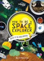 How to be a space explorer : your out-of-this-world adventure / [author : Mark Brake ; illustrator & designer : Emma Jones].