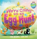 We're going on an egg hunt / written by Laine Mitchell ; illustrated by Louis Shea.