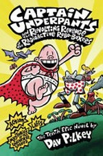 Captain Underpants and the revolting revenge of the radioactive robo-boxers / by Dav Pilkey.