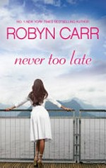 Never too late / Robyn Carr.
