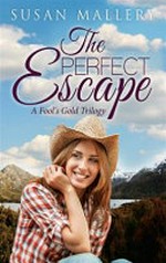 The perfect escape : a fool's gold trilogy / Susan Malley.