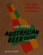 The great Australian beer guide / [James Smith].