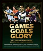 Games goals glory : the A-League's teams, players, coaches and greatest moments / Roy Hay [and 9 others].