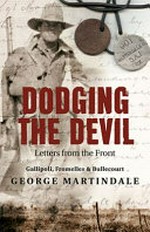 Dodging the devil : letters from the front / George Martindale ; commentary by Nicolas Dean Brodie.